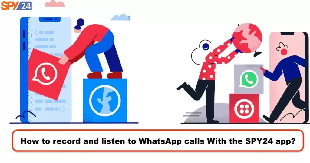 How to record and listen to WhatsApp calls With the SPY24 app?
