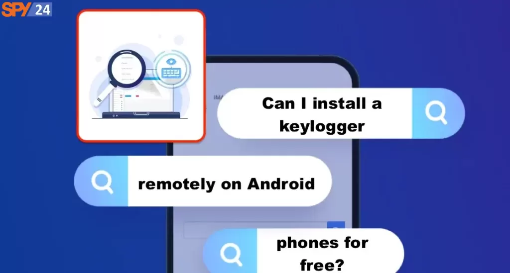 Can I install a keylogger remotely on Android phones for free?