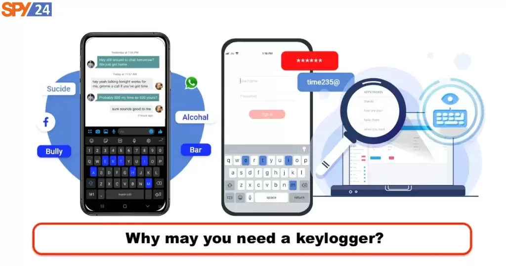 Why may you need a keylogger?