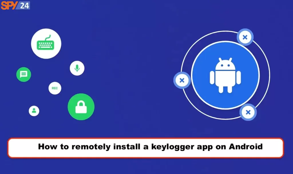 How to remotely install a keylogger app on Android