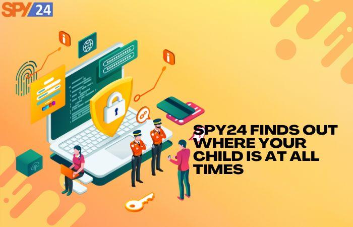 How to Monitor My Child's Phone Without Them Know it! 4 SPY24 finds out where your child is at all times