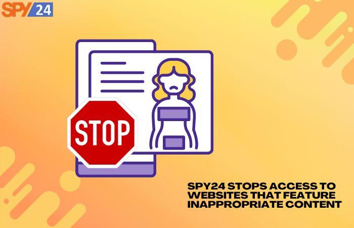 How to Monitor My Child's Phone Without Them Know it! 5 SPY24 stops access to websites that feature inappropriate content