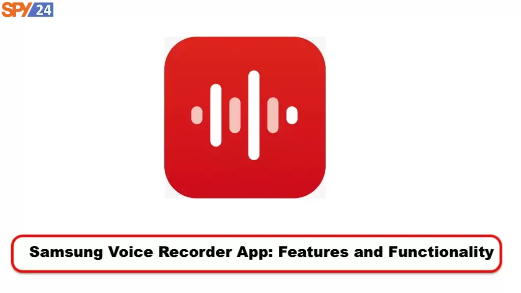Best Hidden Spy Voice Recorder App for Android and IOS🗣️ 4 Samsung Voice Recorder App: Features and Functionality