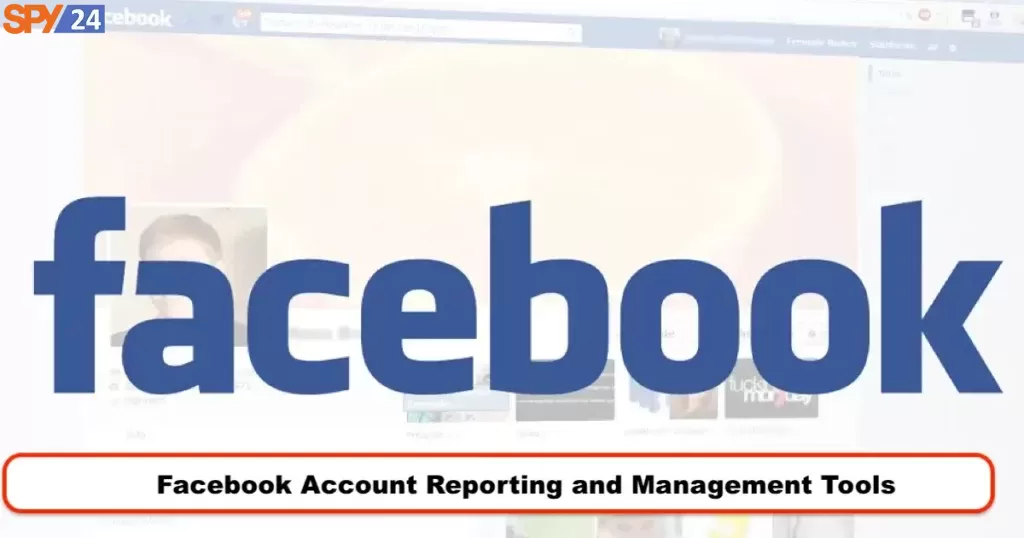Facebook Account Reporting and Management Tools 