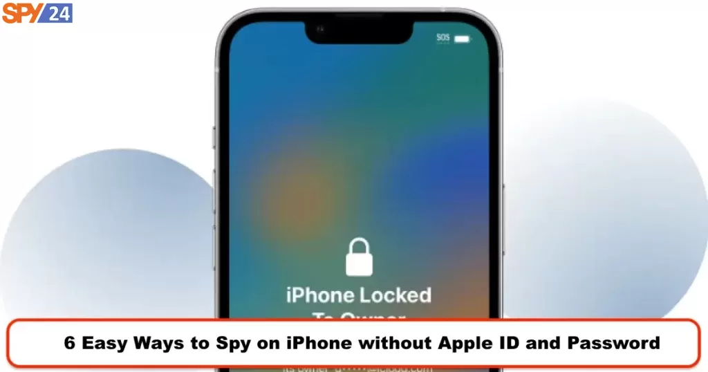 6 Easy Ways to Spy on iPhone without Apple ID and Password