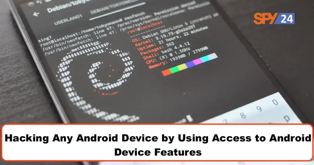 Hacking Any Android Device by Using Access to Android Device Features