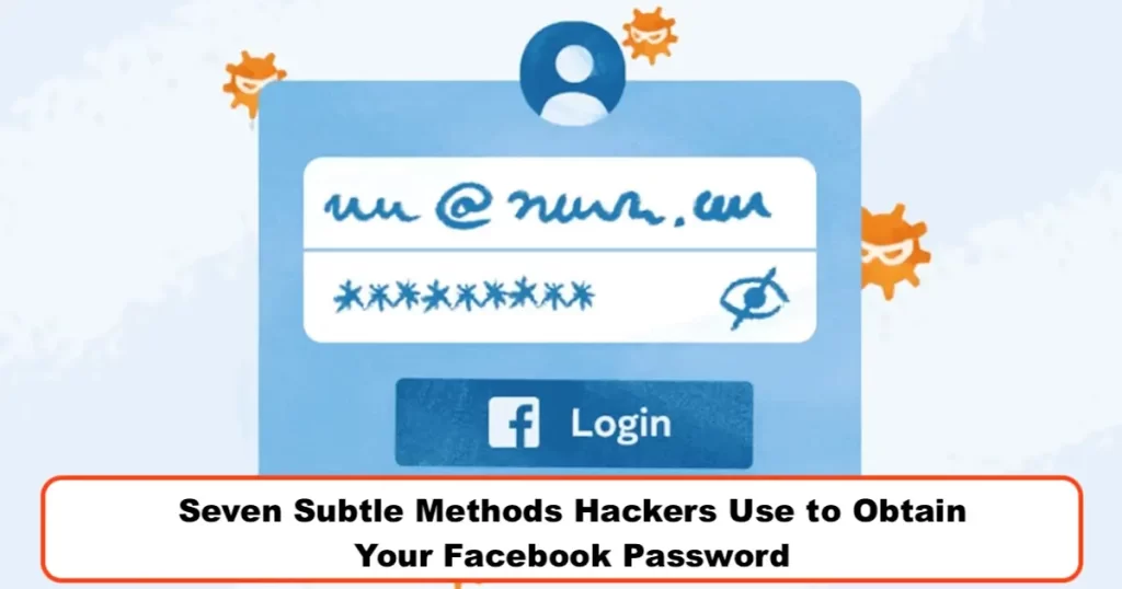 Seven Subtle Methods Hackers Use to Obtain Your Facebook Password