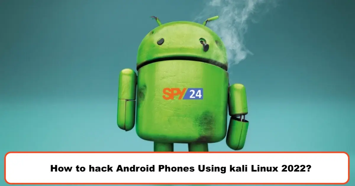 How to hack Android Phones Using kali Linux 2022?