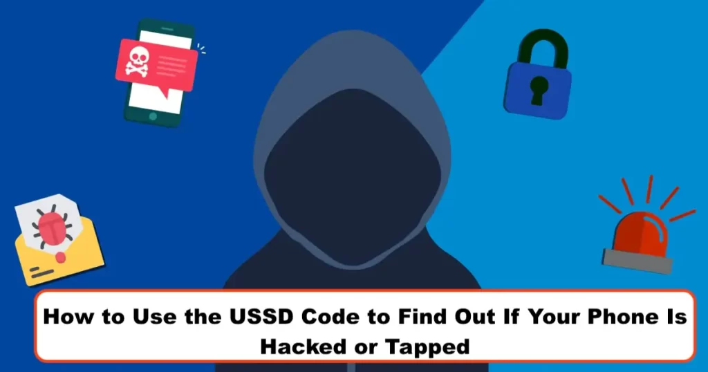 How to Use the USSD Code to Find Out If Your Phone Is Hacked or Tapped
