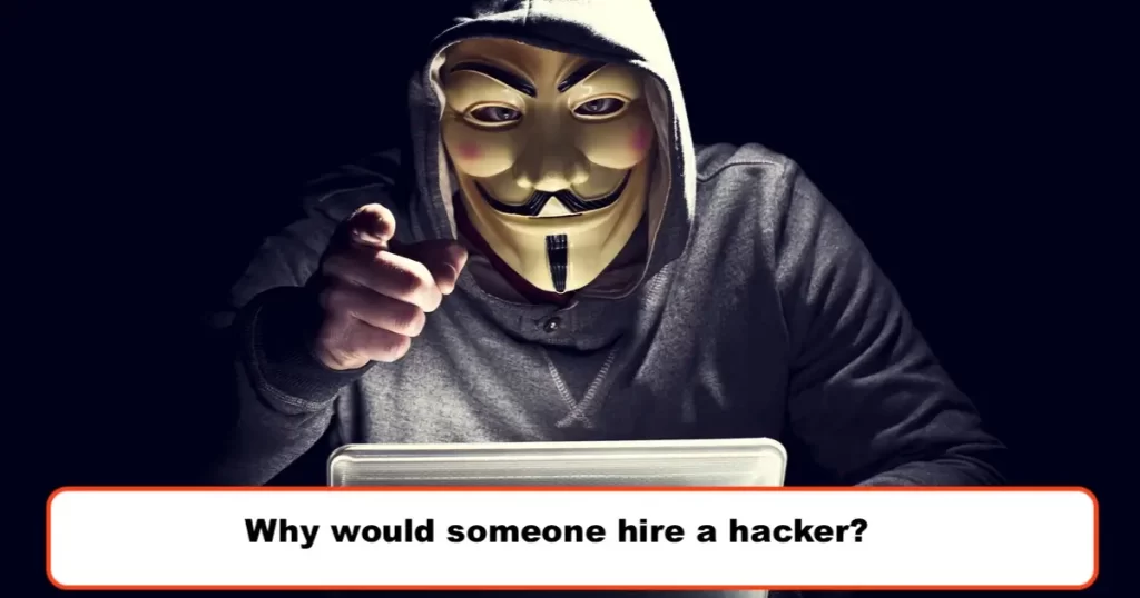Why would someone hire a hacker?