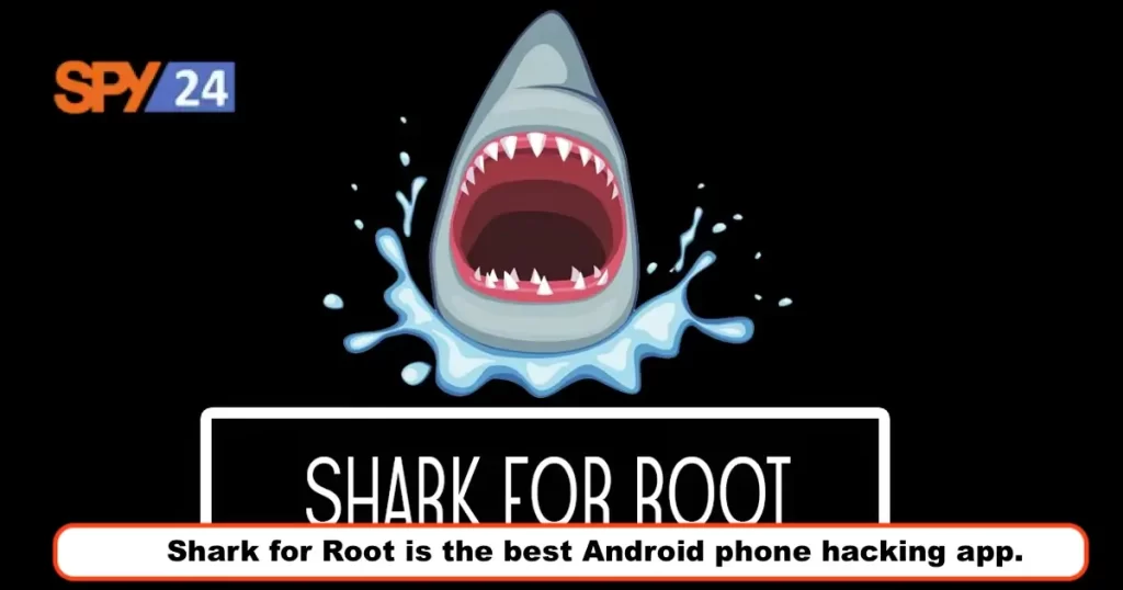 Shark for Root is the best Android phone hacking app
