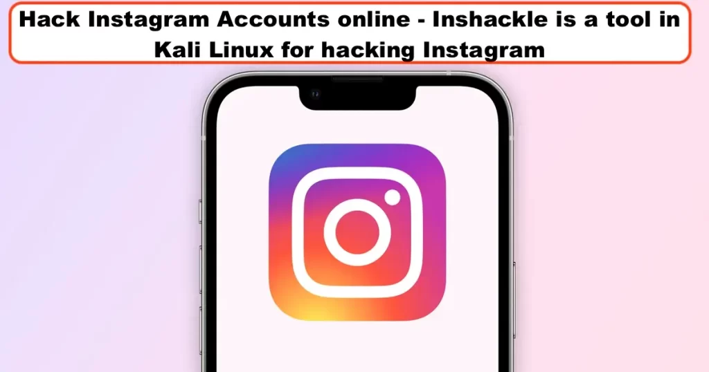 Hack Instagram Accounts online - Inshackle is a tool in Kali Linux for hacking Instagram