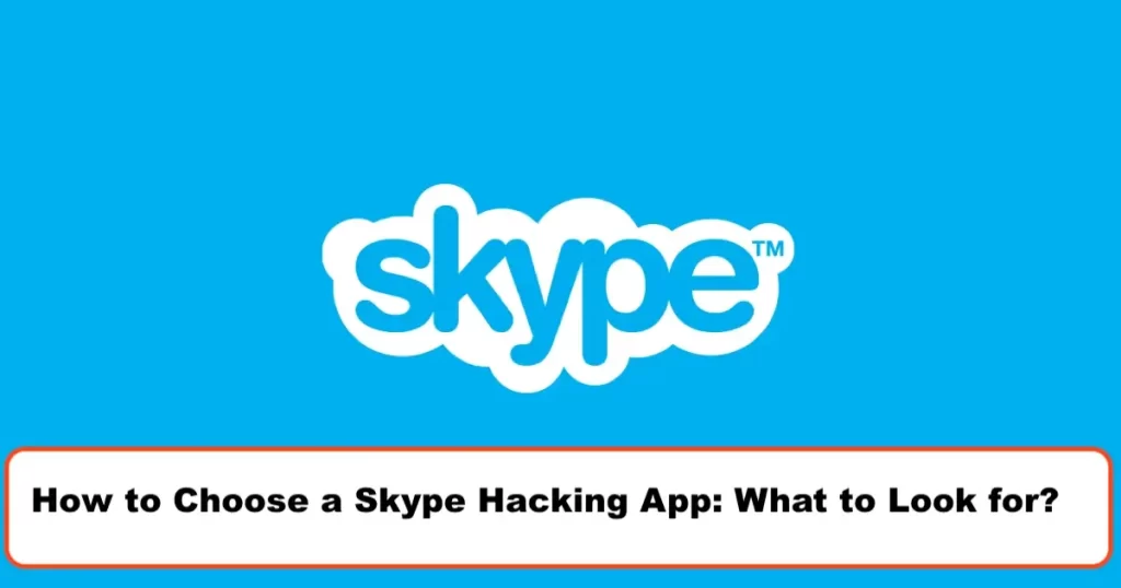 How to Choose a Skype Hacking App: What to Look for?