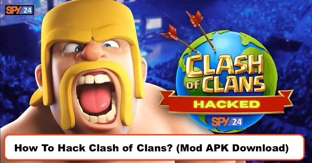 How To Hack Clash of Clans? (Mod APK Download)