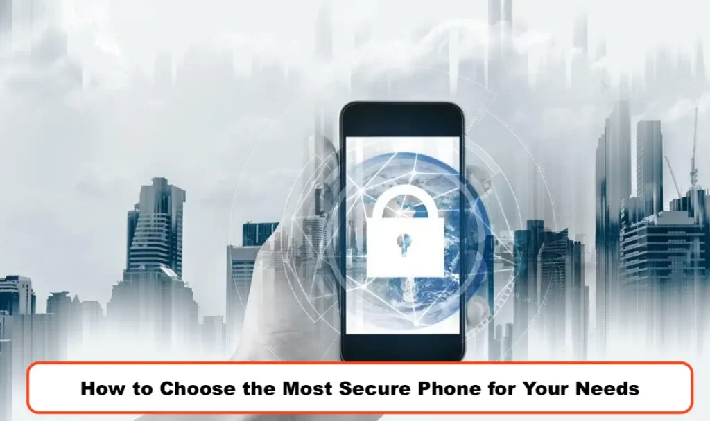 How to Choose the Most Secure Phone for Your Needs