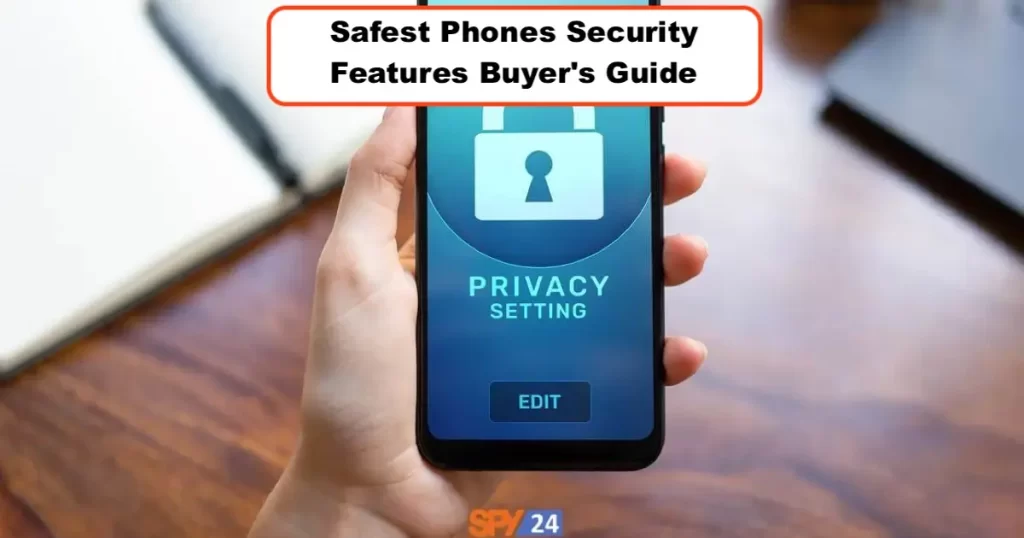 Safest Phones Security Features Buyer's Guide