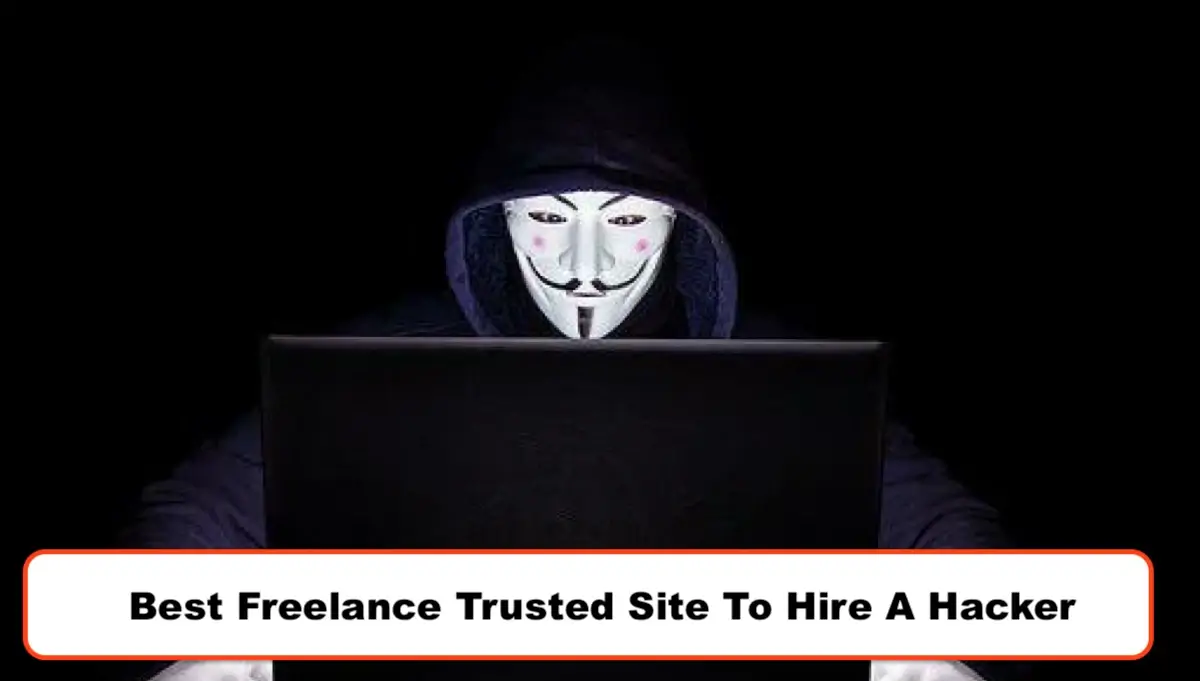 Best Freelance Trusted Site To Hire A Hacker