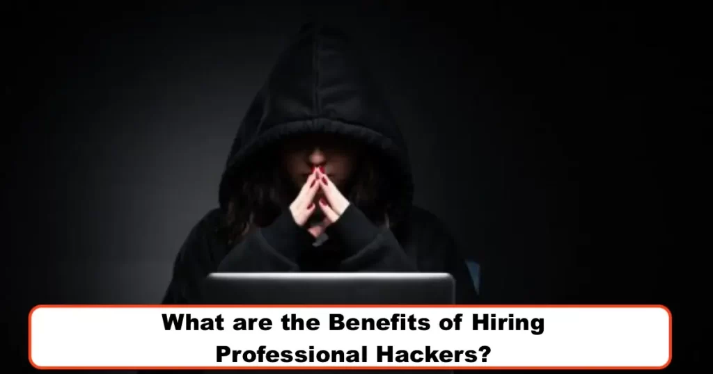 What are the Benefits of Hiring Professional Hackers?