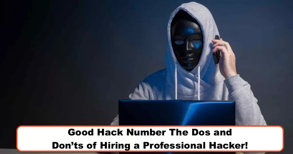 Good Hack Number The Dos and Don'ts of Hiring a Professional Hacker!