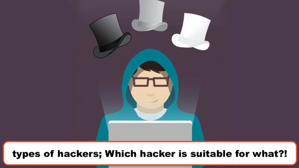 types of hackers; Which hacker is suitable for what?!