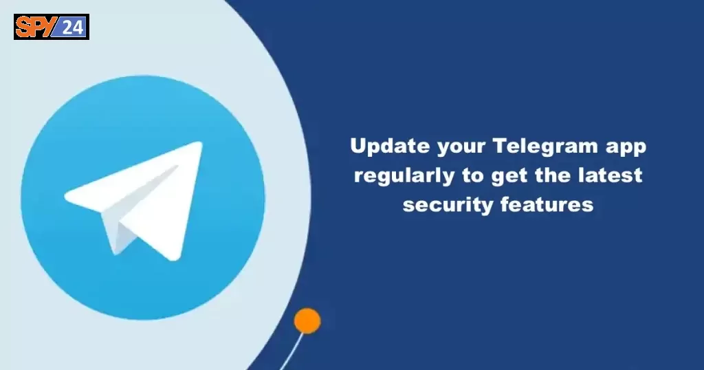 Update your Telegram app regularly to get the latest security features