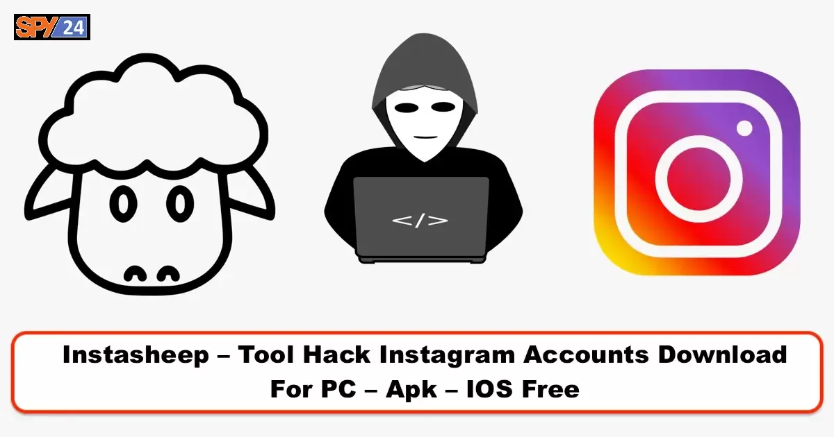 Instasheep - Tool Hack Instagram Accounts Download For PC - Apk - IOS Free