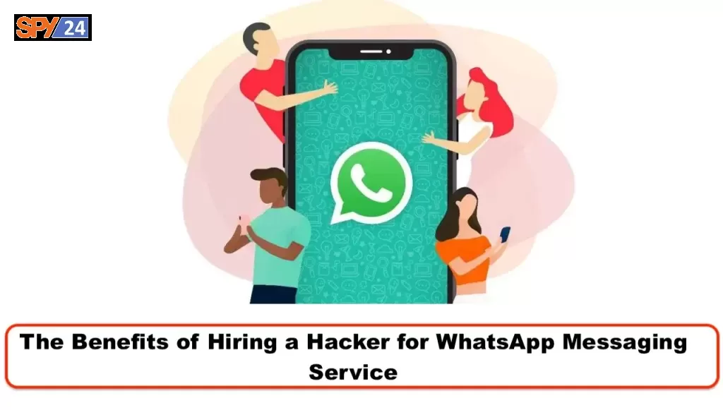 The Benefits of Hiring a Hacker for WhatsApp Messaging Service