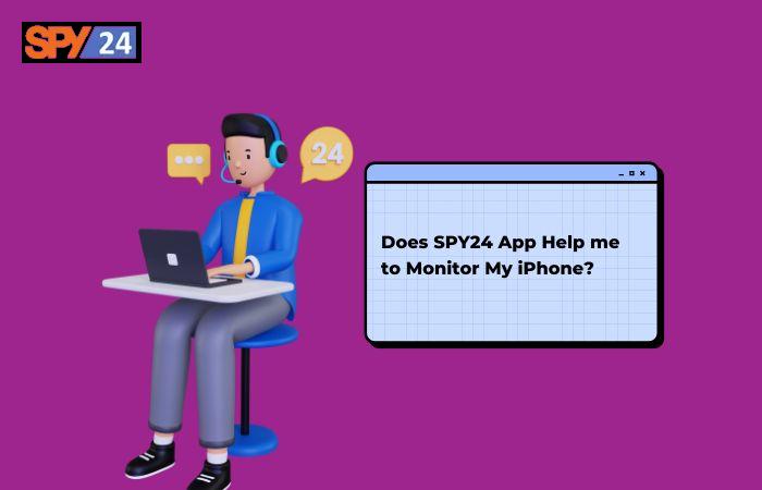 SPY24 App Help me to Monitor My iPhone