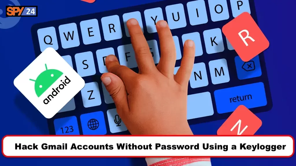 Hack Gmail Accounts Without Password Using a Keylogger