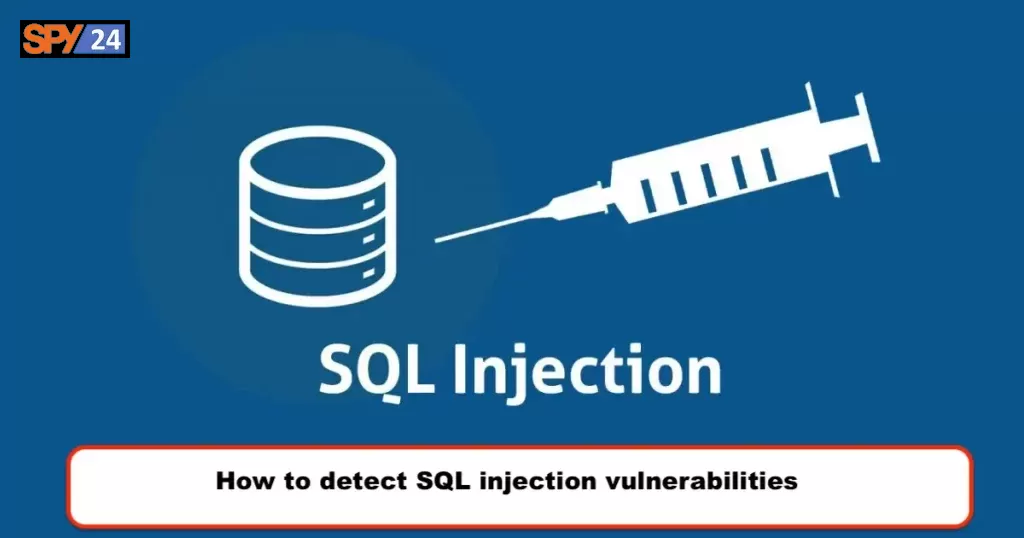 How to detect SQL injection vulnerabilities