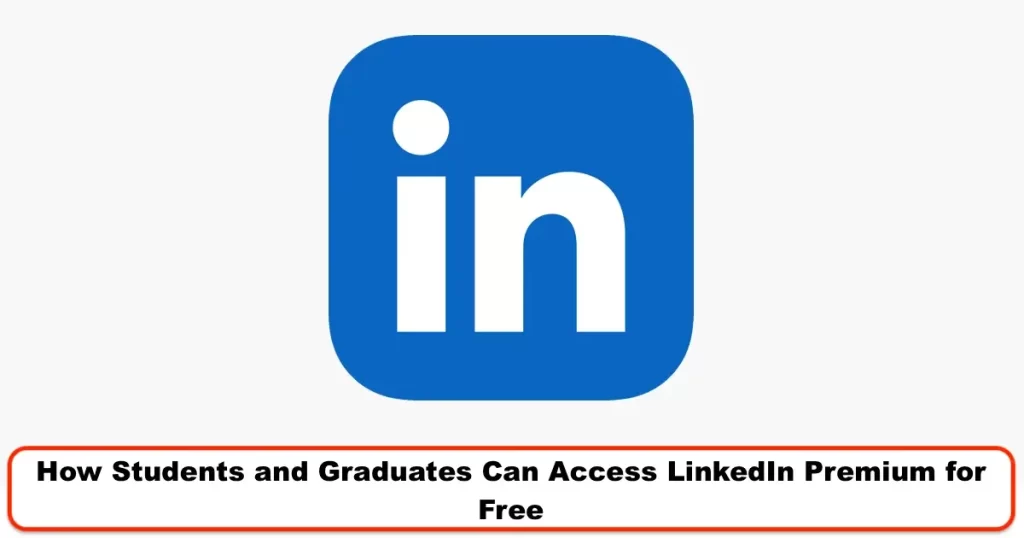 How Students and Graduates Can Access LinkedIn Premium for Free