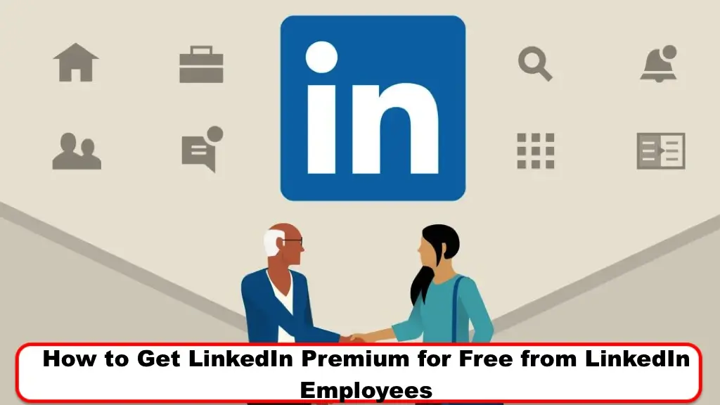 How to Get LinkedIn Premium for Free from LinkedIn Employees