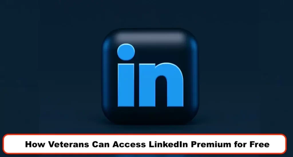 How Veterans Can Access LinkedIn Premium for Free