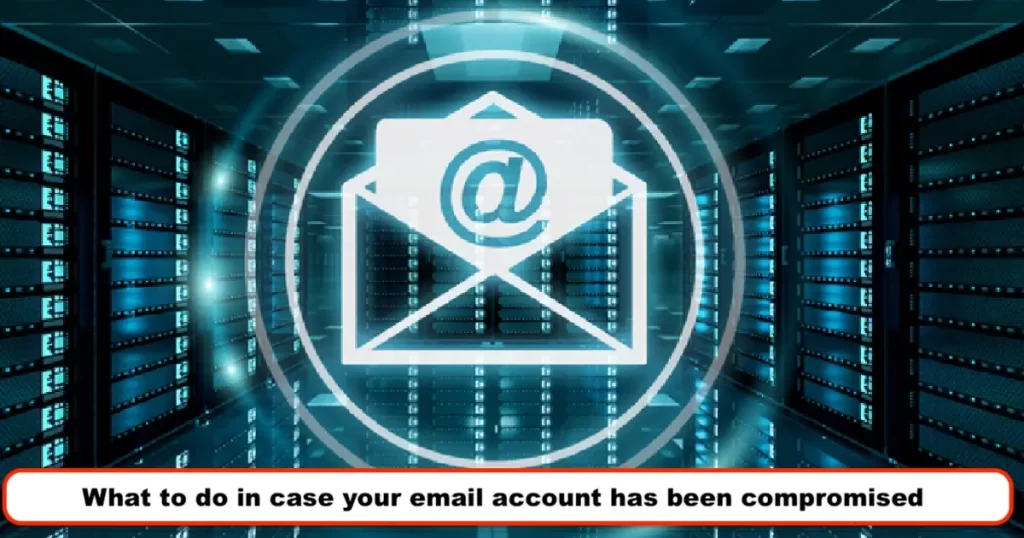 What to do in case your email account has been compromised