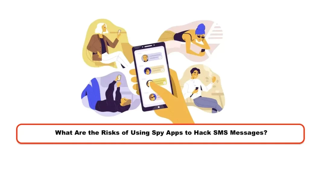 What Are the Risks of Using Spy Apps to Hack SMS Messages?