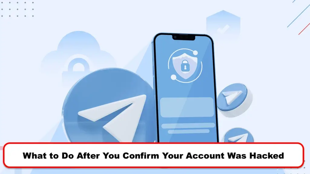 What to Do After You Confirm Your Account Was Hacked