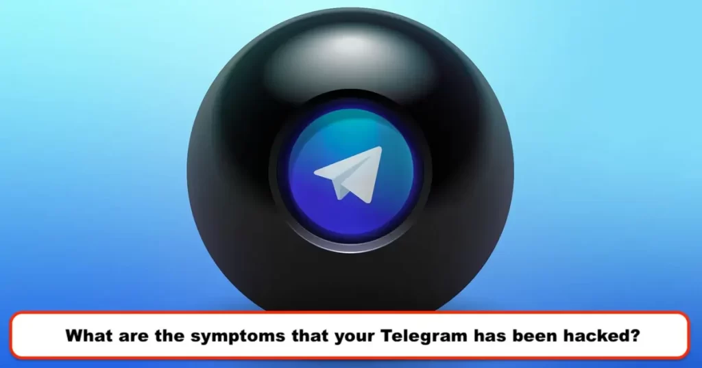 What are the symptoms that your Telegram has been hacked?